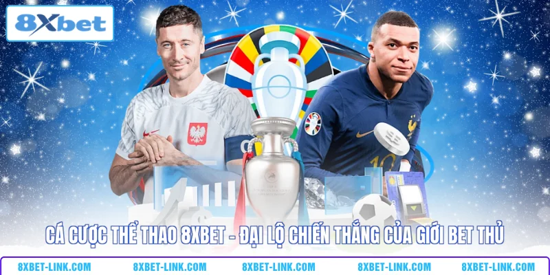 Cá cược thể thao 8XBET - Đại lộ chiến thắng của giới bet thủ