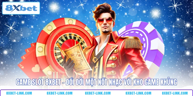 Game slot 8XBET - Đổi đời một nốt nhạc với kho game khủng
